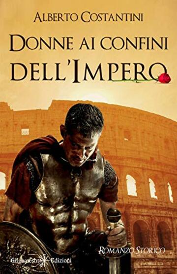 Donne ai confini dell’Impero: Un romanzo storico ai tempi dell’Antica Roma (ANUNNAKI - Narrativa)